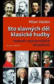 Milan Valden: Sto slavných děl klasické hudby, aneb Padesát nejslavnějších skladatelů