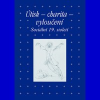 Útisk, charita a vyloučení: jak se 19. století stavělo k sociálním problémům