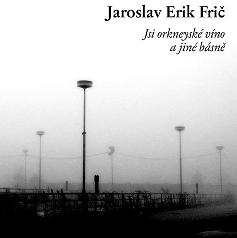 Jaroslav Erik Frič – Kdyby nebyli básníci, nebyl by ráj a naopak!