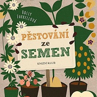 Úlovek pro zahrádkáře, pěstitele a experimentátory – Pěstování ze semen