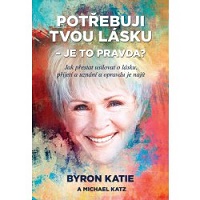 Byron Katie a Michael Katz: Potřebuji tvou lásku – je to pravda?