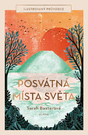 Genius loci posvátných míst světa. Ilustrovaný průvodce Sarah Baxterové vás okouzlí.