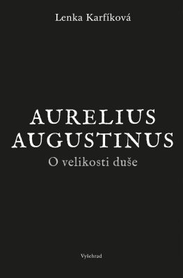 Duše z pohledu Aurelia Augustina v nové knize Lenky Karfíkové