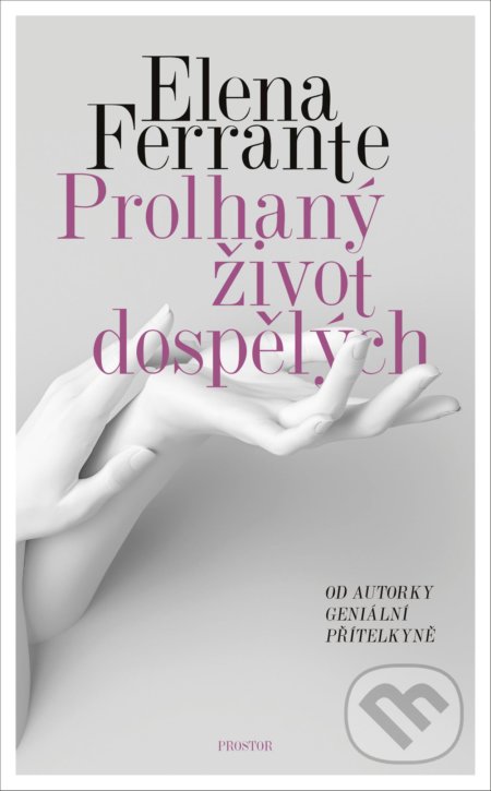 Prolhaný život dospělých: Nový román Eleny Ferrante se zamýšlí nad začarovaným kruhem mezilidských vztahů