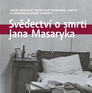 Svědectví o smrti Jana Masaryka. Kde se ukrývá pravda?
