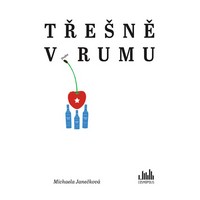 Třešně v rumu jsem zhltla jako malinu