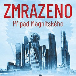 Zmrazeno – Případ Magnitského: Pravdivý příběh o praní špinavých peněz, vraždě a o tom, jak přežít Putinův hněv