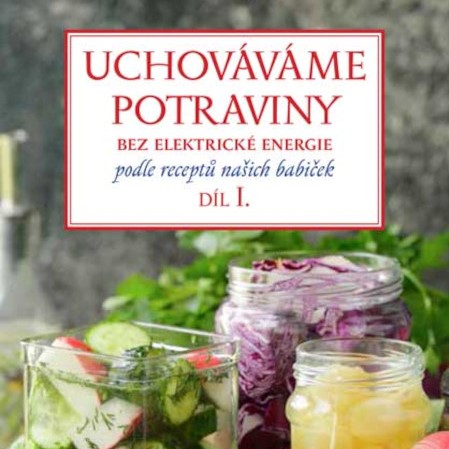 Uchováváme potraviny bez elektrické energie podle receptů našich babiček
