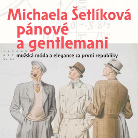 Pánové a gentlemani: mužská móda a elegance za první republiky