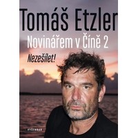 Novinářem v Číně 2. Nezešílet! Druhý díl vzpomínek, dojmů a zážitků Tomáše Etzlera