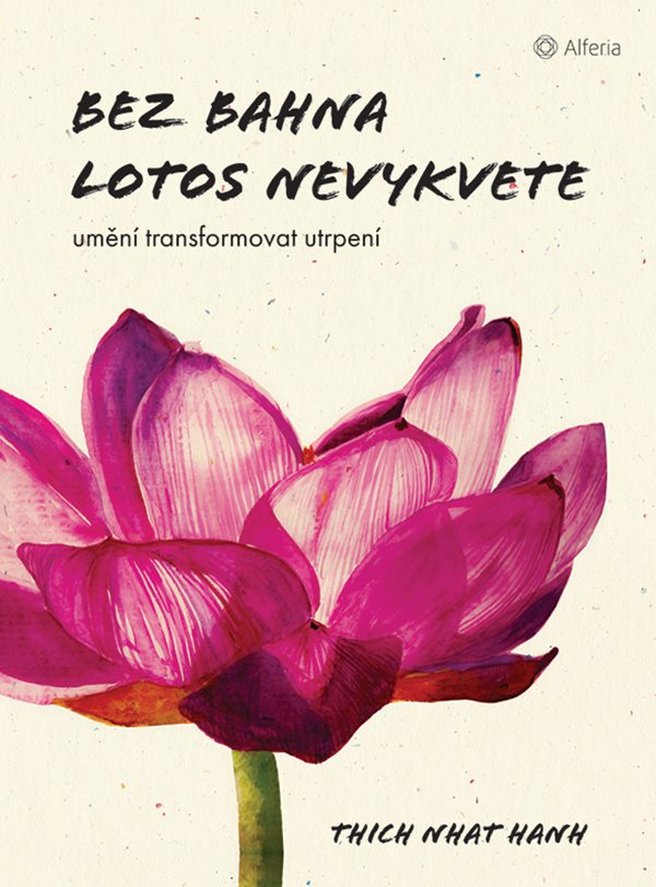 Bez bahna lotos nevykvete. Umění transformovat utrpení