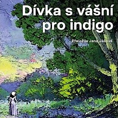 Dívka s vášní pro indigo. Příběh výjimečné dívky, která předběhla svou dobu