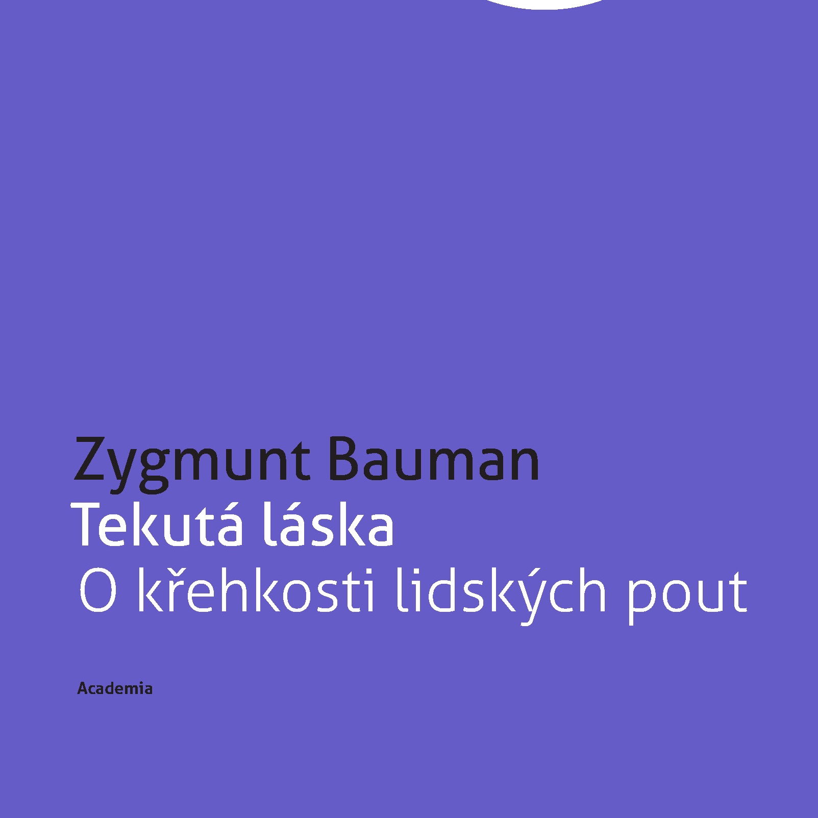 Academia vydala dotisk populární knihy Tekutá láska od sociologa Baumana, jak moc je jeho vidění světa aktuální dnes?