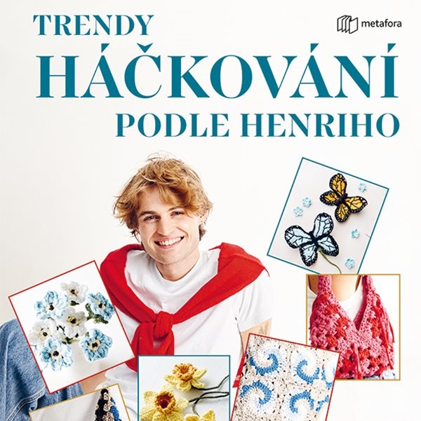 Trendy háčkování podle Henriho. Vyzkoušejte nové vzory!