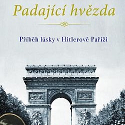 Padající hvězda. Příběh lásky v Hitlerově Paříži a hrůzy, na které by se nikdy nemělo zapomínat!