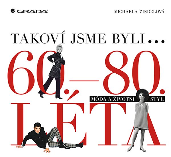 Takoví jsme byli. 60. až 80. léta móda a životní styl