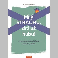 Milý strachu, drž už hubu Aneb 24 způsobů, jak zvládnout úzkost a paniku