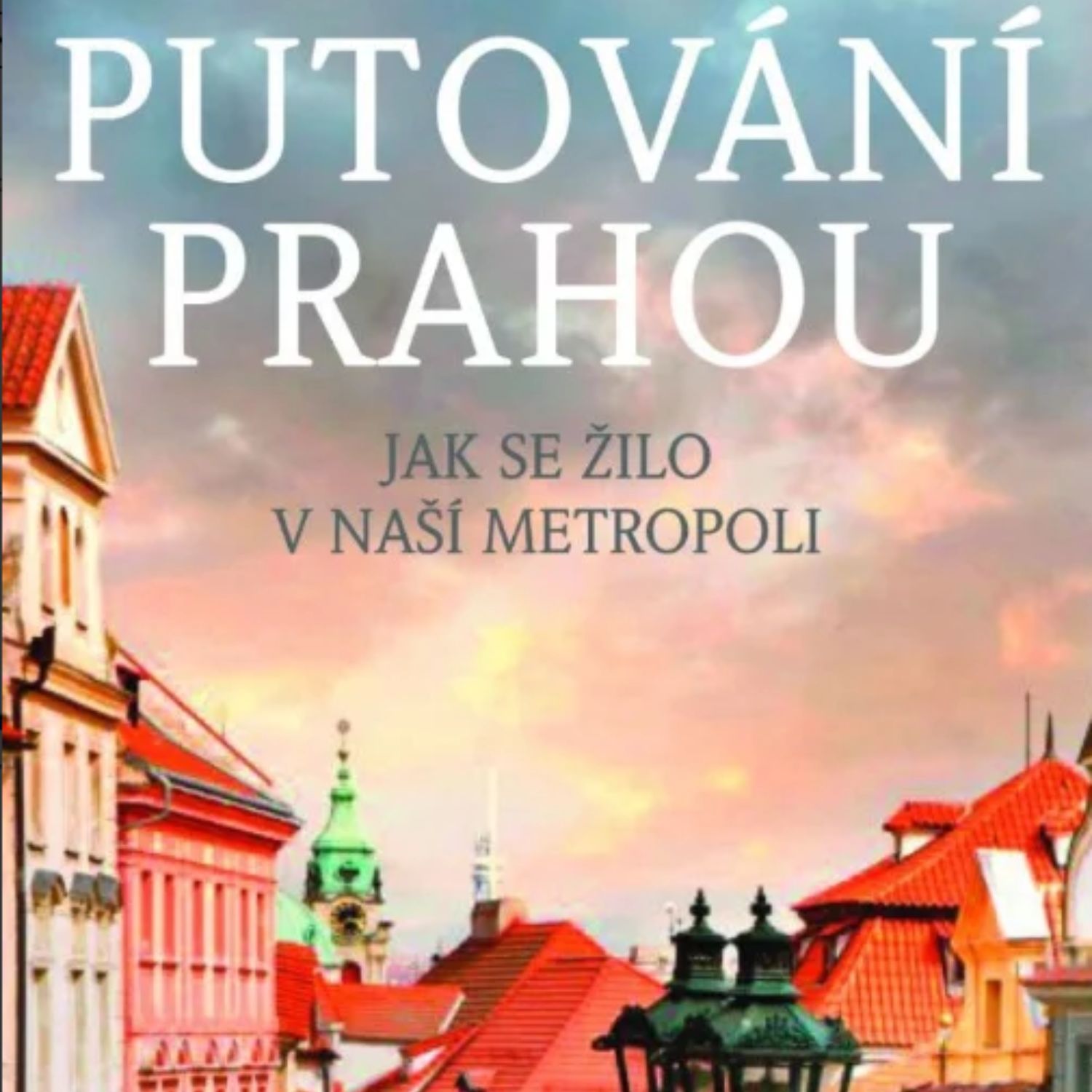 Vydejte se na toulky minulostí Prahy
