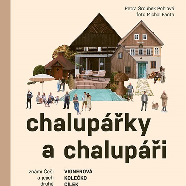 Chalupářky a chalupáři. Známí Češi a jejich druhé domovy