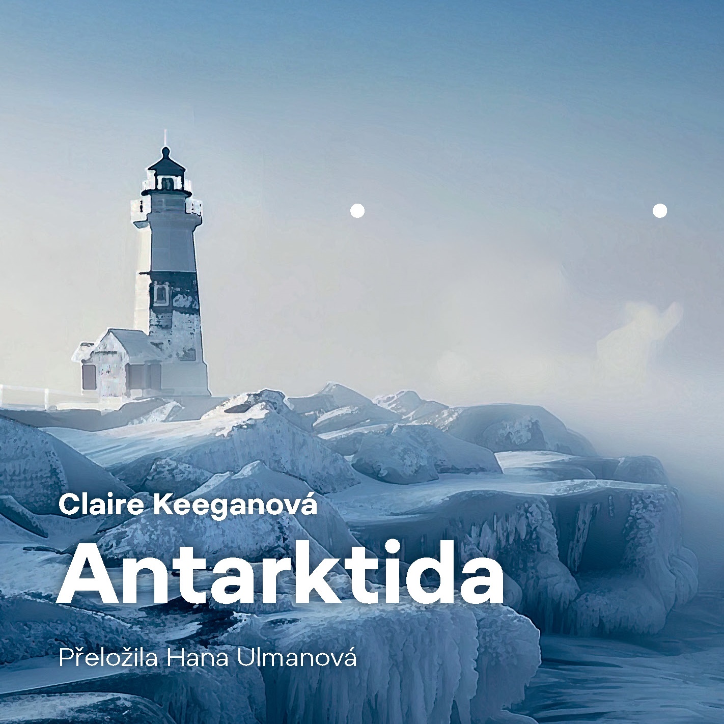 Antarktida. Nejlepší povídky z pera Claire Keeganové