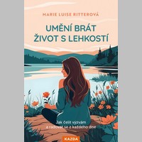 Umění brát život s lehkostí: Jak čelit výzvám a radovat se z každého dne