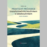 Praktický průvodce transformačním koučinkem a sebekoučinkem