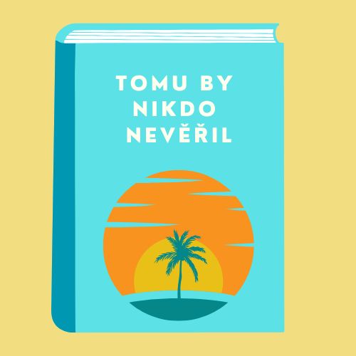 Literární soutěž: Letní povídka na téma „Tomu by nikdo nevěřil“