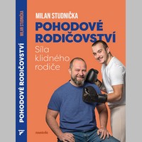 Síla klidného rodiče: Další díl Pohodového rodičovství Milana Studničky