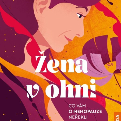 Žena v ohni. Jak zůstat sexy i po padesátce a nadále si užívat života naplno