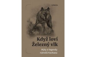 Když loví železný vlk – výprava za legendami Kavkazu