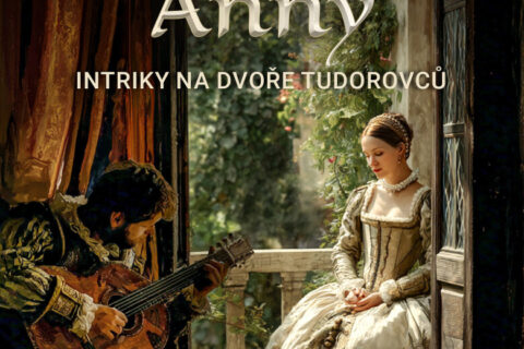 Přízeň královny Anny. Intriky na dvoře Tudorovců